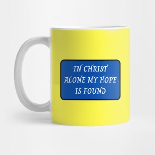 In Christ Alone My Hope Is Found Mug